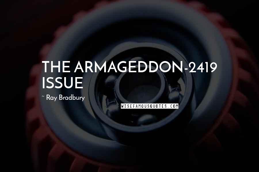 Ray Bradbury Quotes: THE ARMAGEDDON-2419 ISSUE