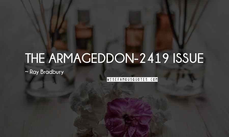 Ray Bradbury Quotes: THE ARMAGEDDON-2419 ISSUE