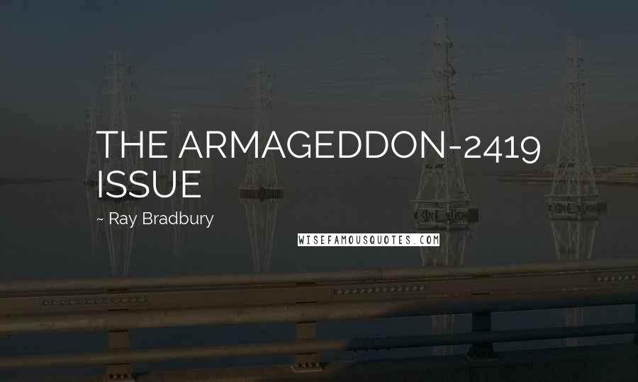 Ray Bradbury Quotes: THE ARMAGEDDON-2419 ISSUE