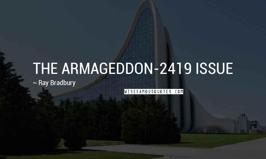 Ray Bradbury Quotes: THE ARMAGEDDON-2419 ISSUE