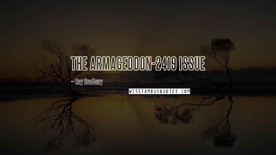 Ray Bradbury Quotes: THE ARMAGEDDON-2419 ISSUE