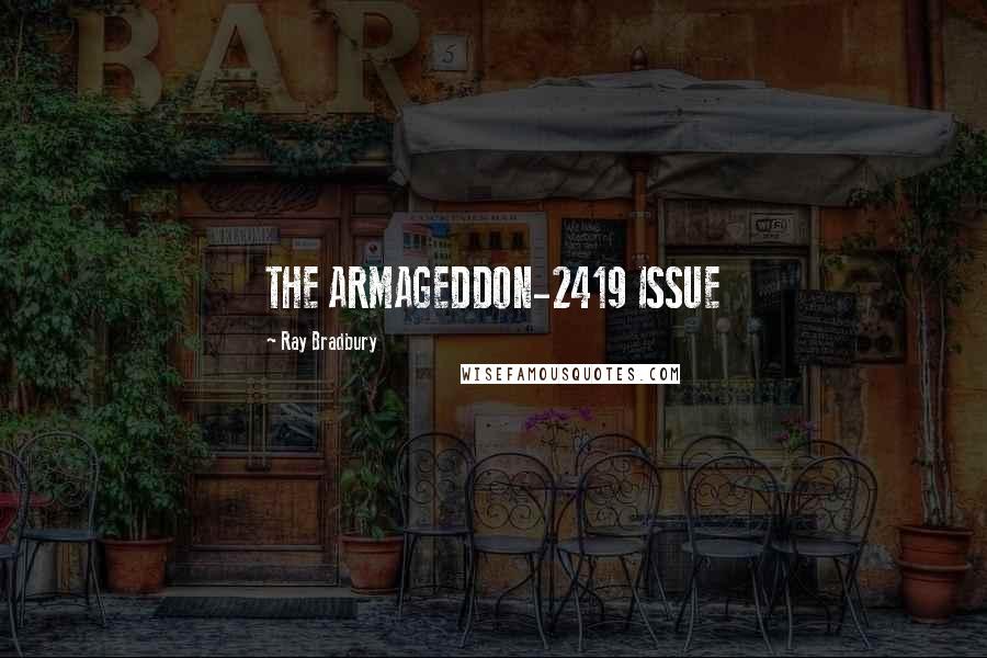 Ray Bradbury Quotes: THE ARMAGEDDON-2419 ISSUE