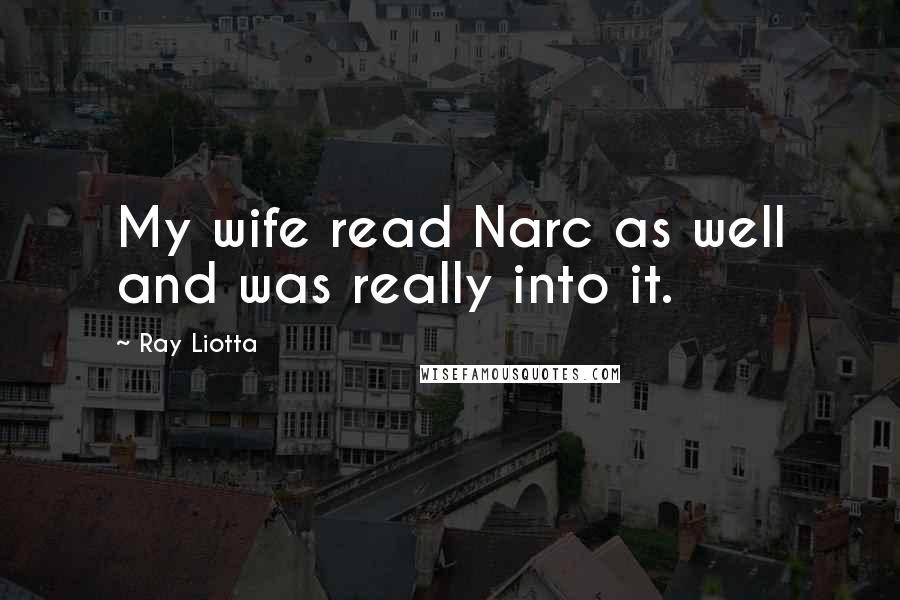 Ray Liotta Quotes: My wife read Narc as well and was really into it.