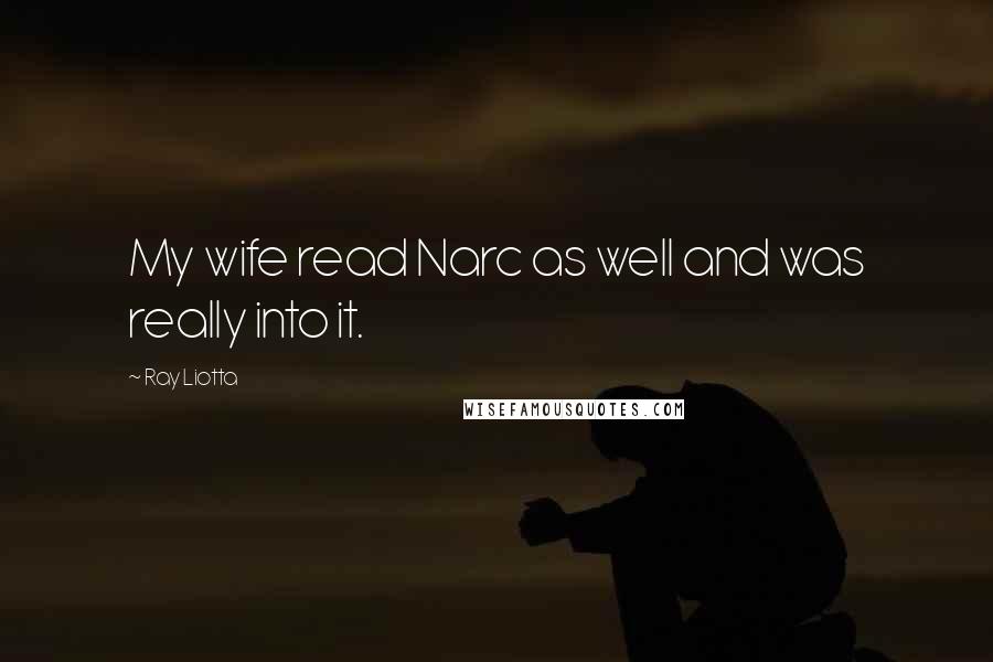 Ray Liotta Quotes: My wife read Narc as well and was really into it.