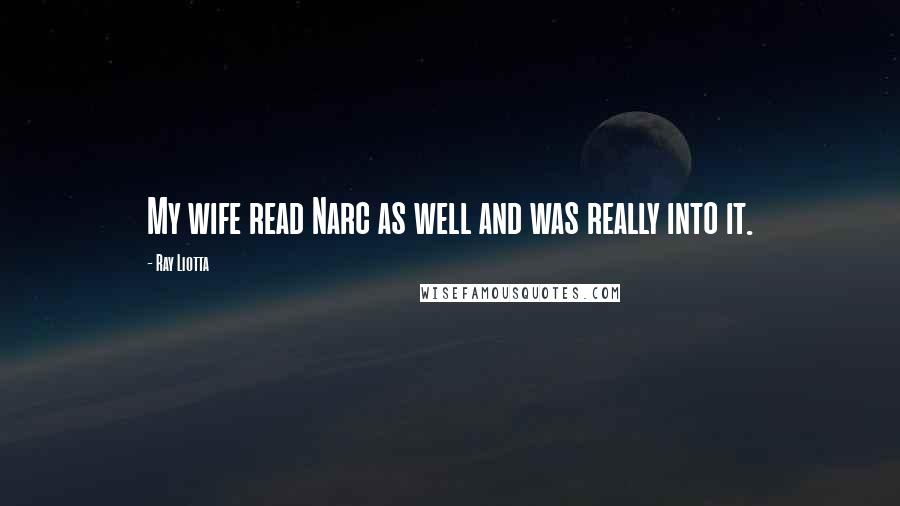 Ray Liotta Quotes: My wife read Narc as well and was really into it.