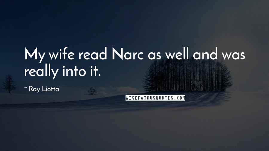 Ray Liotta Quotes: My wife read Narc as well and was really into it.