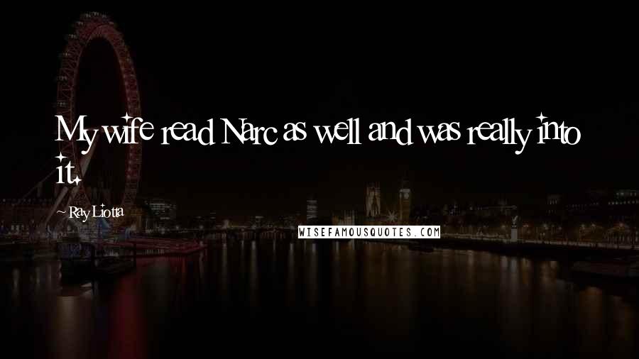 Ray Liotta Quotes: My wife read Narc as well and was really into it.