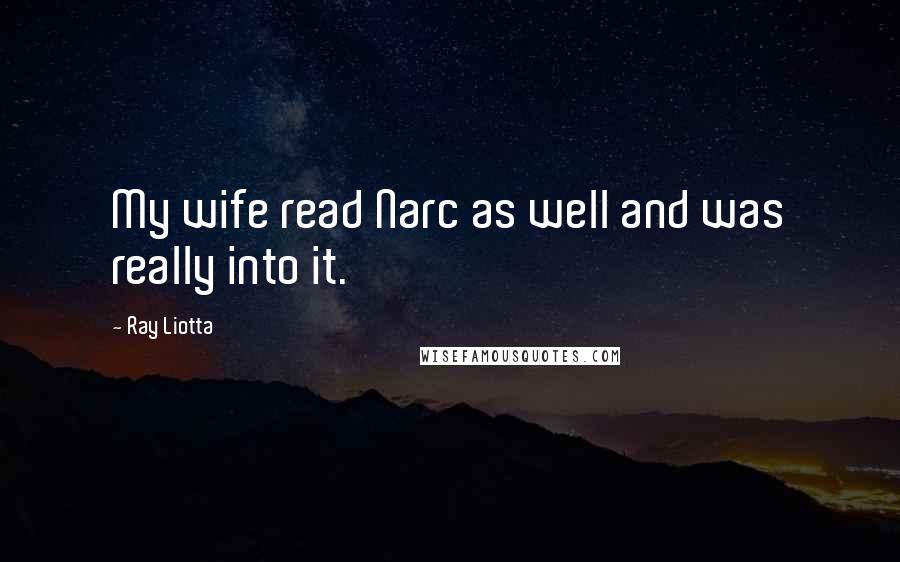 Ray Liotta Quotes: My wife read Narc as well and was really into it.