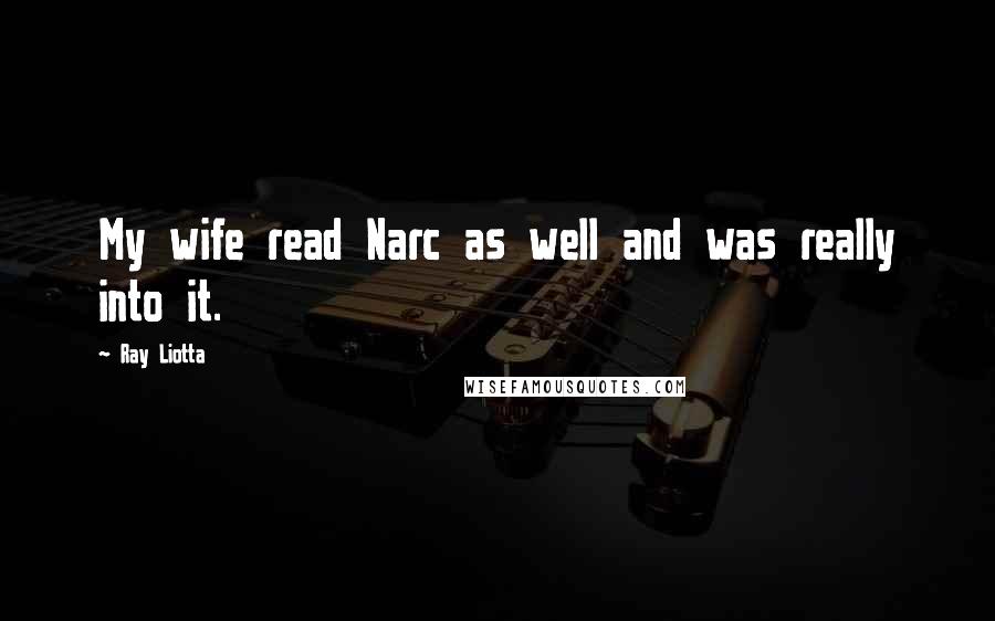 Ray Liotta Quotes: My wife read Narc as well and was really into it.