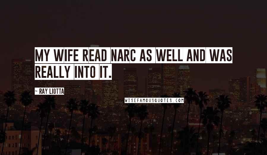 Ray Liotta Quotes: My wife read Narc as well and was really into it.