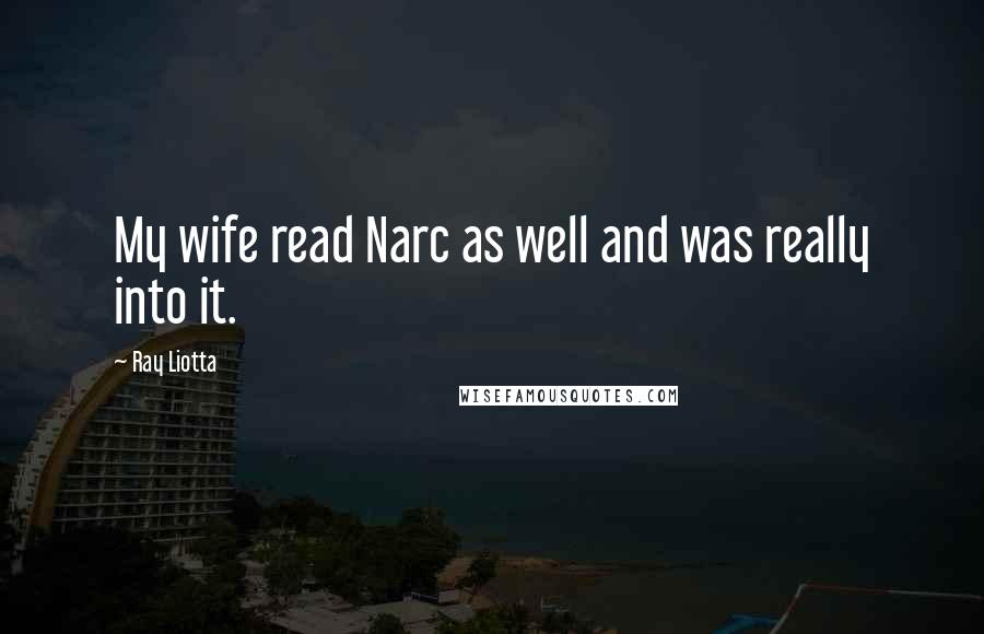 Ray Liotta Quotes: My wife read Narc as well and was really into it.