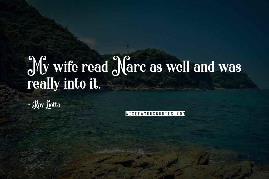 Ray Liotta Quotes: My wife read Narc as well and was really into it.