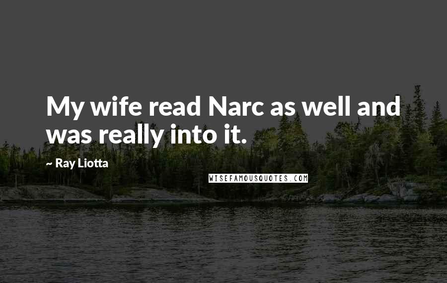 Ray Liotta Quotes: My wife read Narc as well and was really into it.