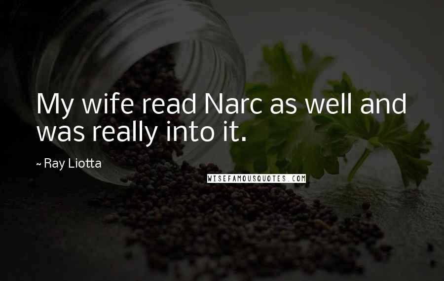 Ray Liotta Quotes: My wife read Narc as well and was really into it.