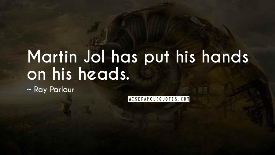 Ray Parlour Quotes: Martin Jol has put his hands on his heads.