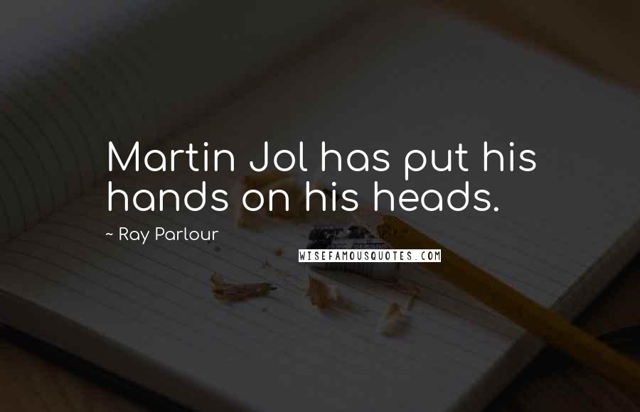 Ray Parlour Quotes: Martin Jol has put his hands on his heads.