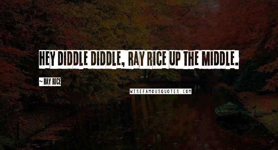 Ray Rice Quotes: Hey diddle diddle, Ray Rice up the middle.