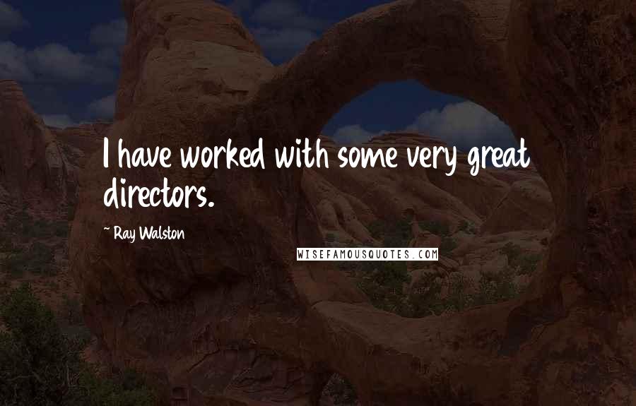Ray Walston Quotes: I have worked with some very great directors.