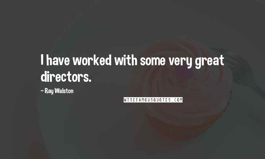 Ray Walston Quotes: I have worked with some very great directors.