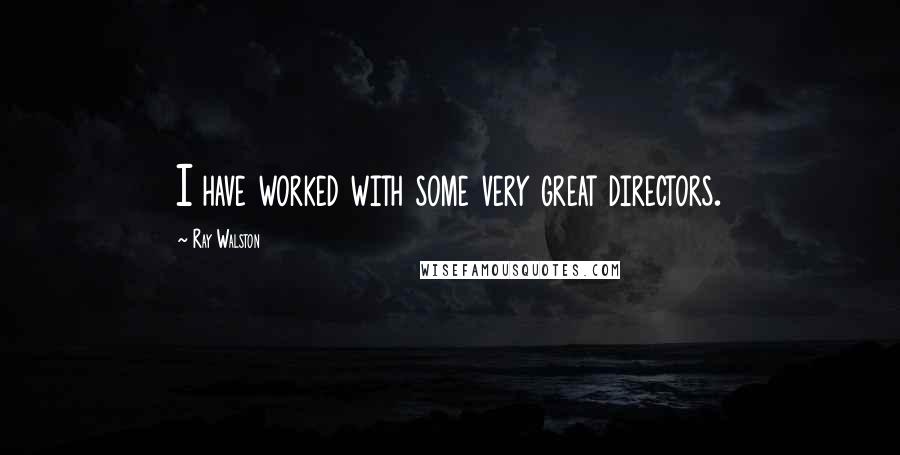 Ray Walston Quotes: I have worked with some very great directors.