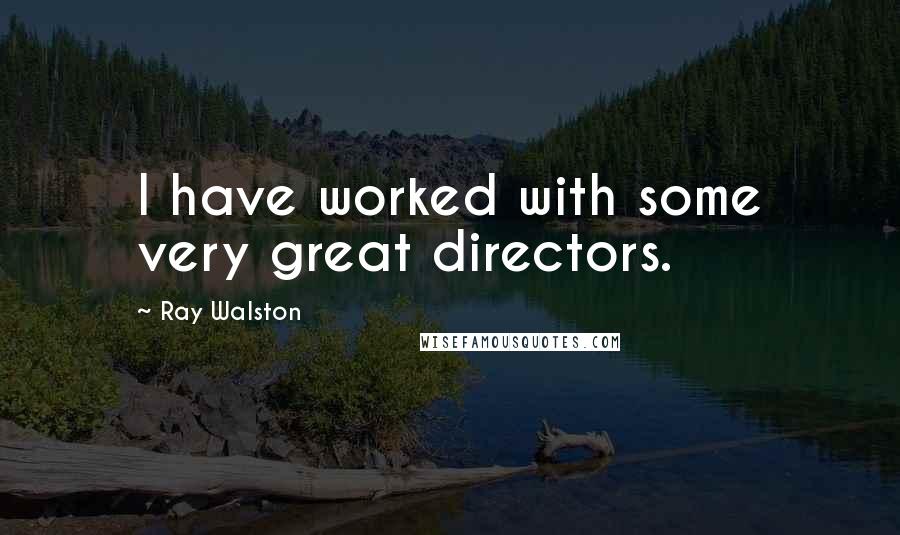 Ray Walston Quotes: I have worked with some very great directors.