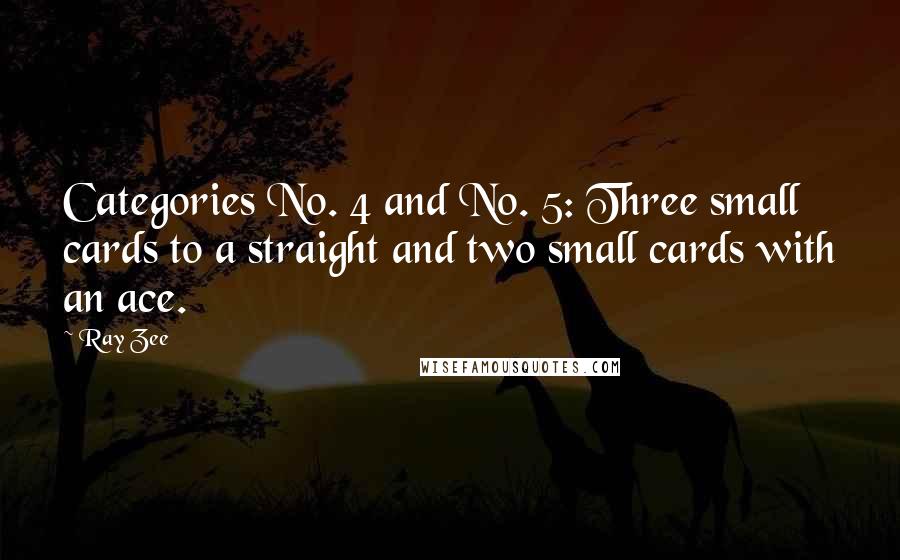 Ray Zee Quotes: Categories No. 4 and No. 5: Three small cards to a straight and two small cards with an ace.