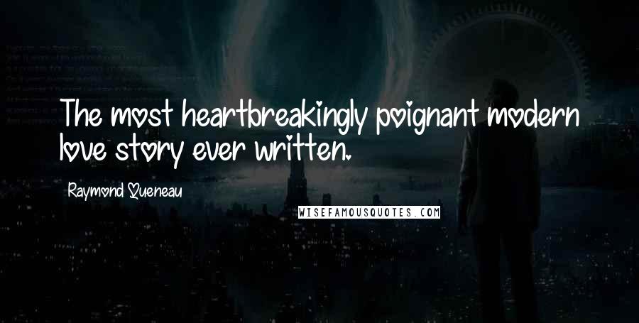 Raymond Queneau Quotes: The most heartbreakingly poignant modern love story ever written.
