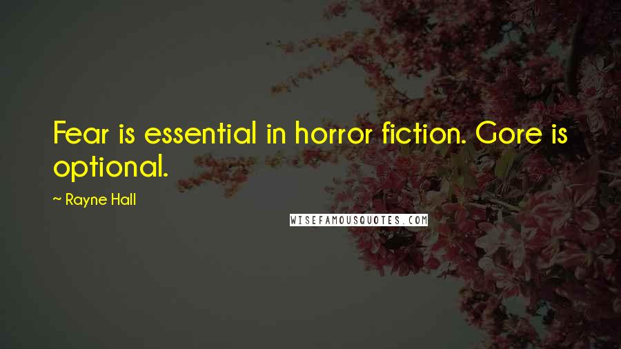 Rayne Hall Quotes: Fear is essential in horror fiction. Gore is optional.