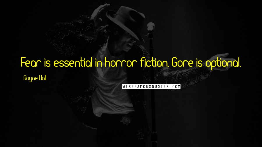 Rayne Hall Quotes: Fear is essential in horror fiction. Gore is optional.