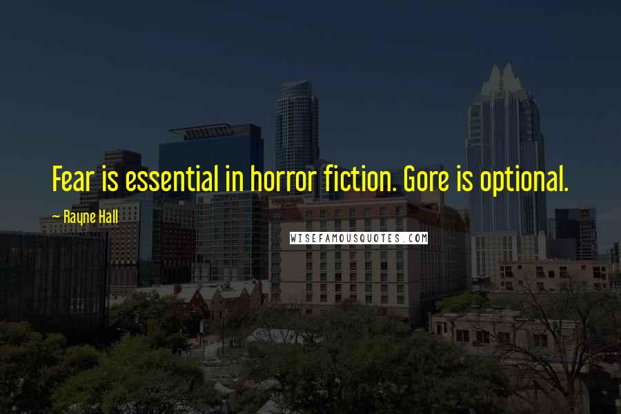Rayne Hall Quotes: Fear is essential in horror fiction. Gore is optional.