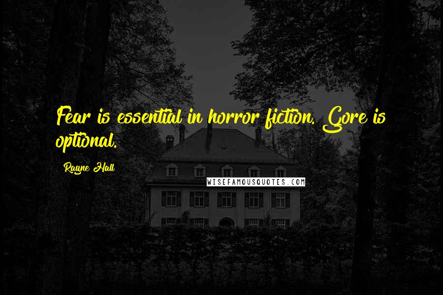 Rayne Hall Quotes: Fear is essential in horror fiction. Gore is optional.