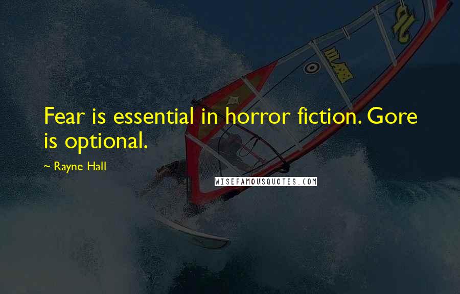 Rayne Hall Quotes: Fear is essential in horror fiction. Gore is optional.