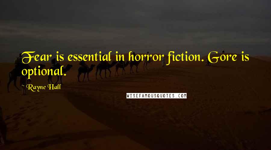 Rayne Hall Quotes: Fear is essential in horror fiction. Gore is optional.