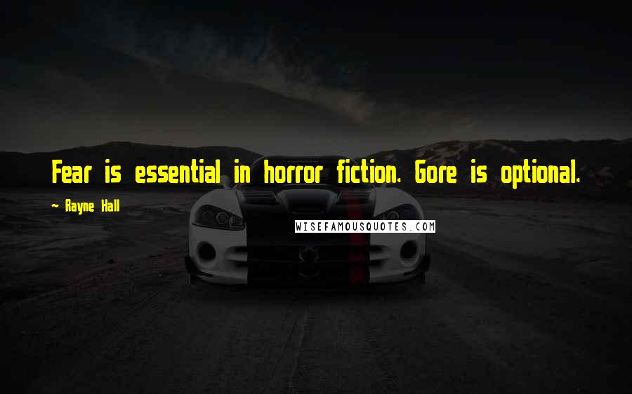 Rayne Hall Quotes: Fear is essential in horror fiction. Gore is optional.