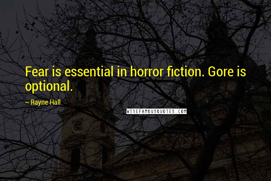 Rayne Hall Quotes: Fear is essential in horror fiction. Gore is optional.