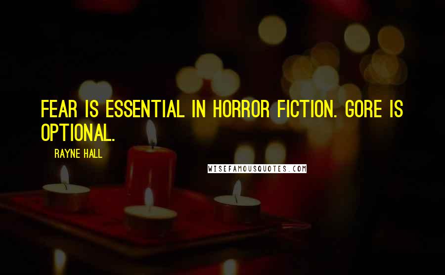 Rayne Hall Quotes: Fear is essential in horror fiction. Gore is optional.
