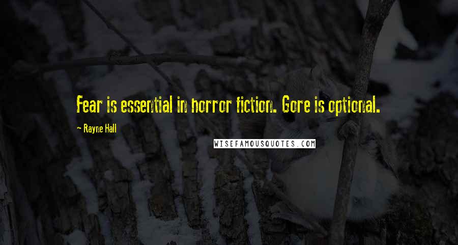 Rayne Hall Quotes: Fear is essential in horror fiction. Gore is optional.
