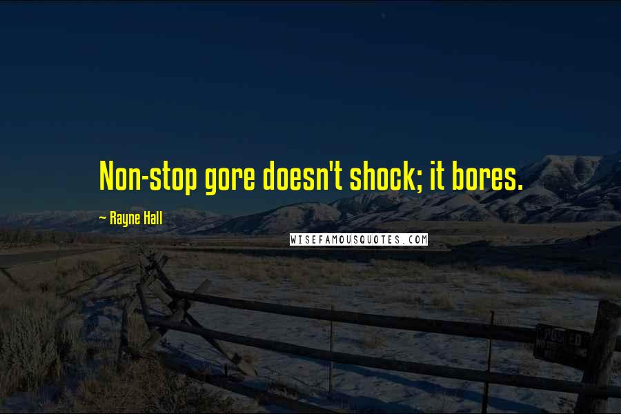 Rayne Hall Quotes: Non-stop gore doesn't shock; it bores.