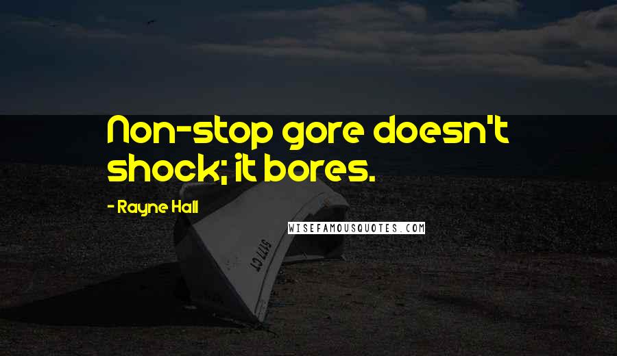 Rayne Hall Quotes: Non-stop gore doesn't shock; it bores.