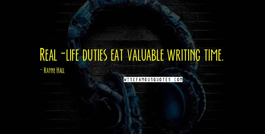 Rayne Hall Quotes: Real-life duties eat valuable writing time.