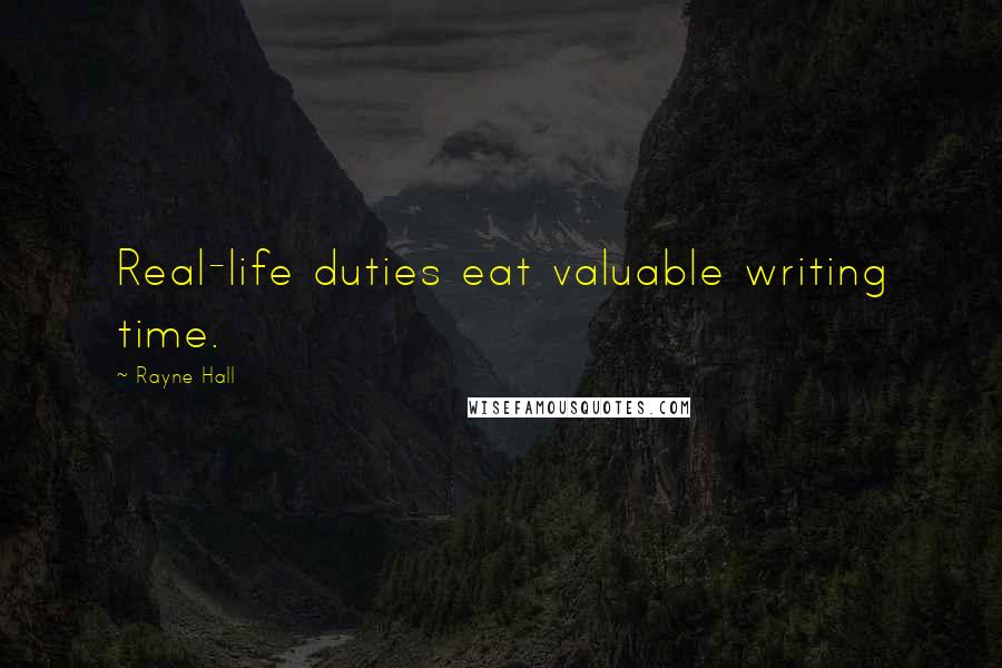 Rayne Hall Quotes: Real-life duties eat valuable writing time.