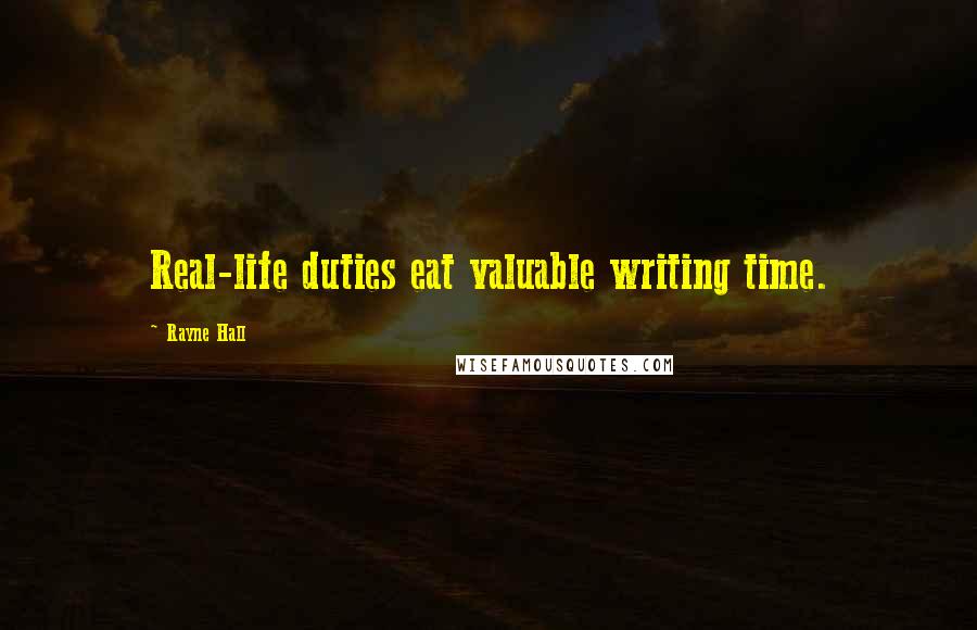 Rayne Hall Quotes: Real-life duties eat valuable writing time.