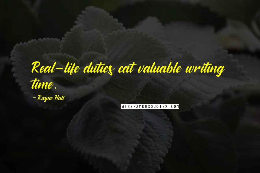 Rayne Hall Quotes: Real-life duties eat valuable writing time.