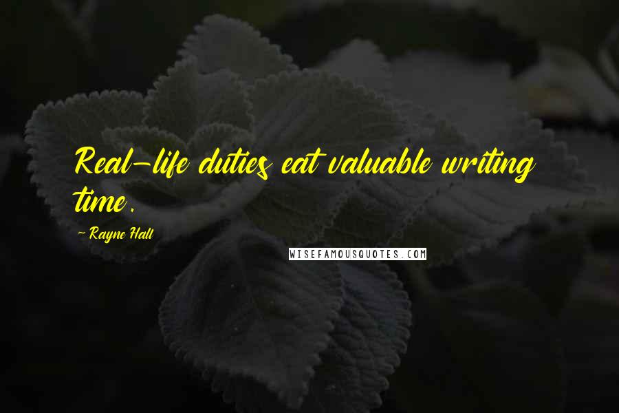 Rayne Hall Quotes: Real-life duties eat valuable writing time.