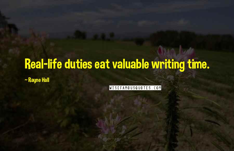 Rayne Hall Quotes: Real-life duties eat valuable writing time.