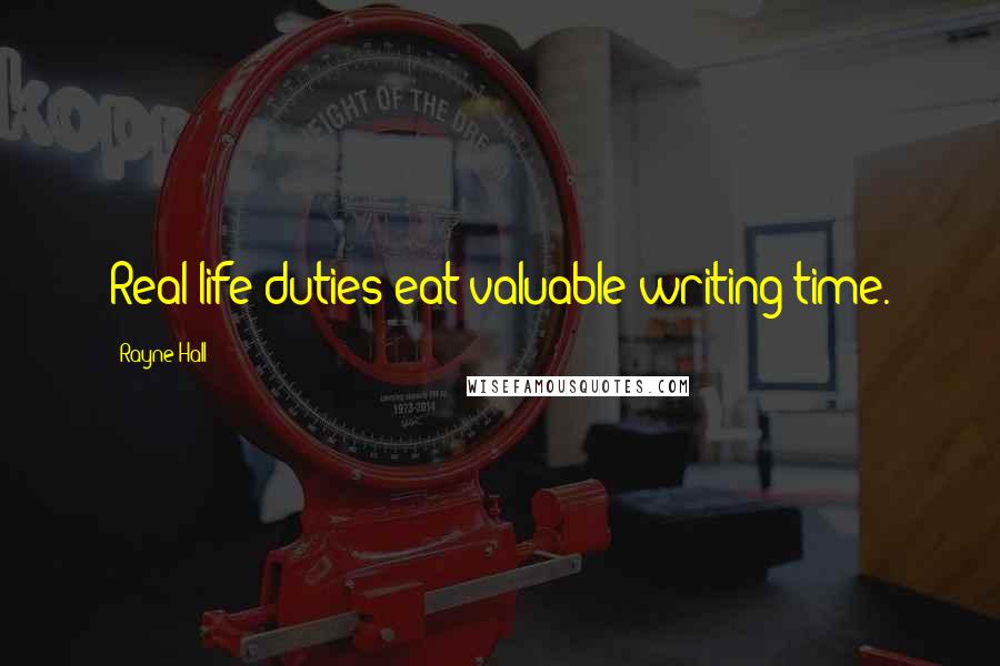 Rayne Hall Quotes: Real-life duties eat valuable writing time.