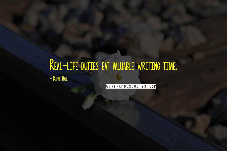 Rayne Hall Quotes: Real-life duties eat valuable writing time.