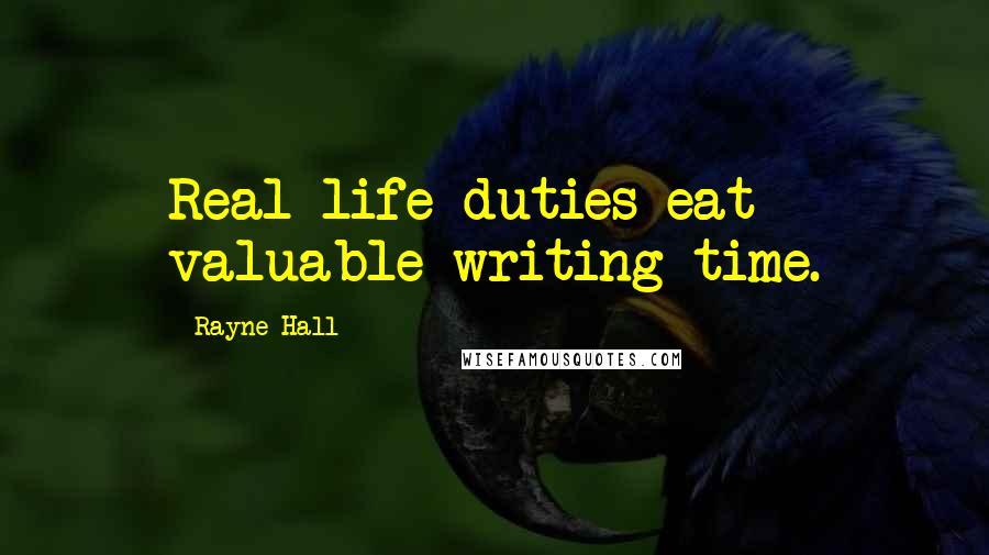 Rayne Hall Quotes: Real-life duties eat valuable writing time.