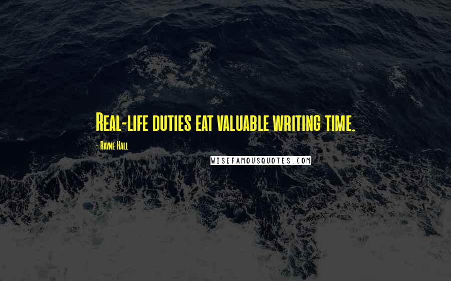 Rayne Hall Quotes: Real-life duties eat valuable writing time.