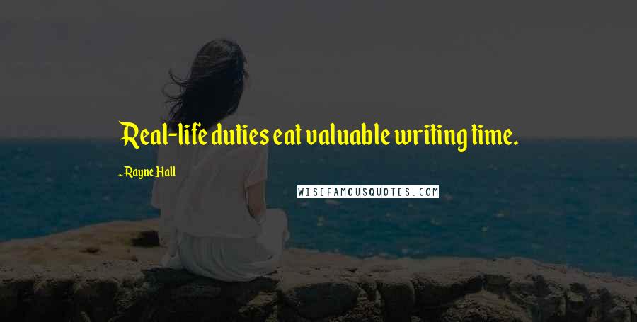 Rayne Hall Quotes: Real-life duties eat valuable writing time.